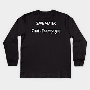 Save Water Drink Champagne Kids Long Sleeve T-Shirt